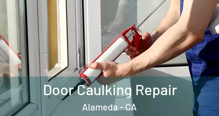  Door Caulking Repair Alameda - CA