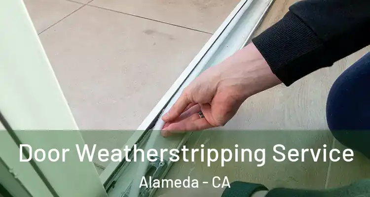  Door Weatherstripping Service Alameda - CA
