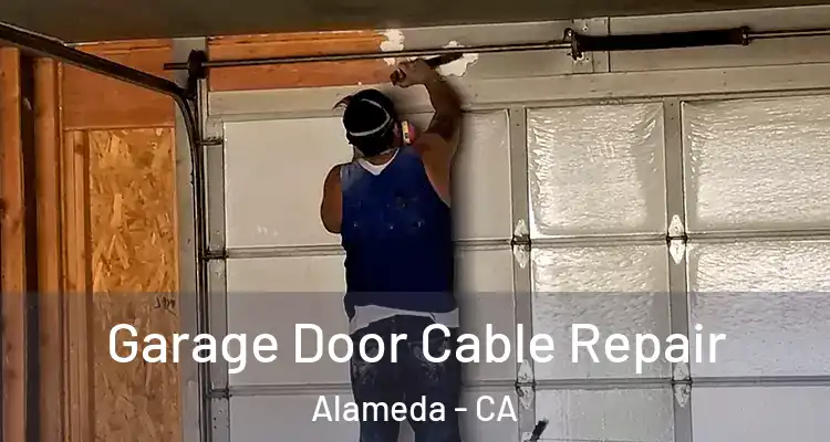  Garage Door Cable Repair Alameda - CA