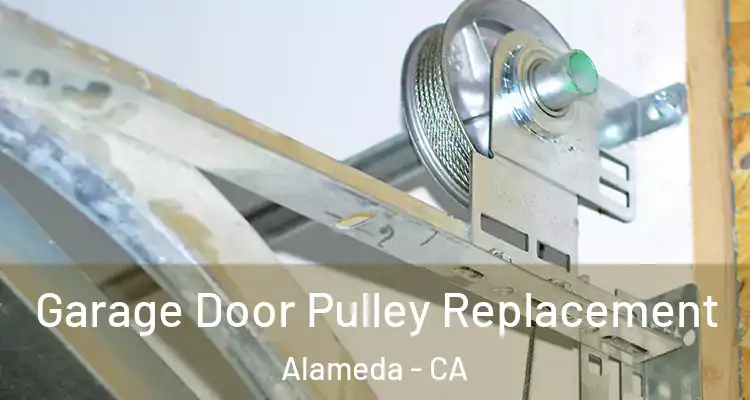  Garage Door Pulley Replacement Alameda - CA
