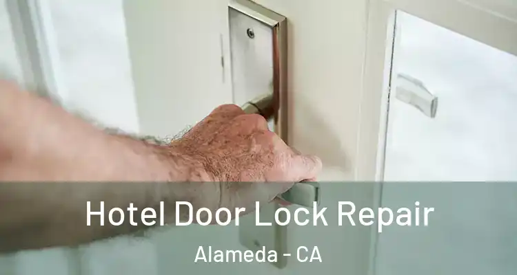  Hotel Door Lock Repair Alameda - CA