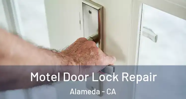  Motel Door Lock Repair Alameda - CA