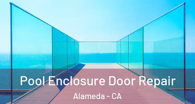  Pool Enclosure Door Repair Alameda - CA
