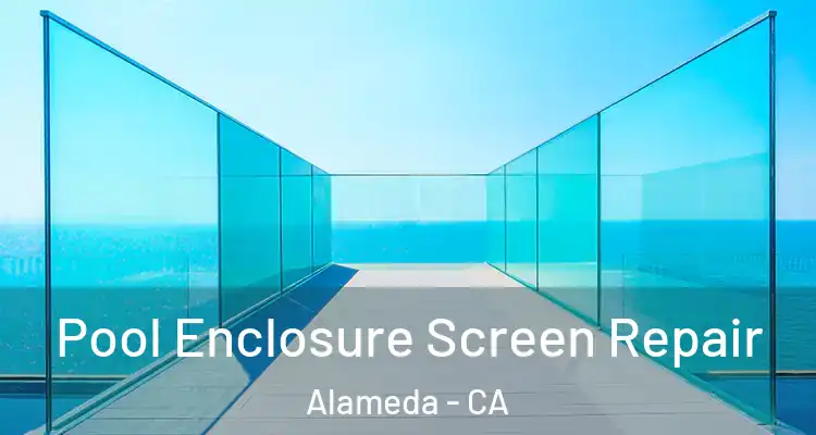  Pool Enclosure Screen Repair Alameda - CA