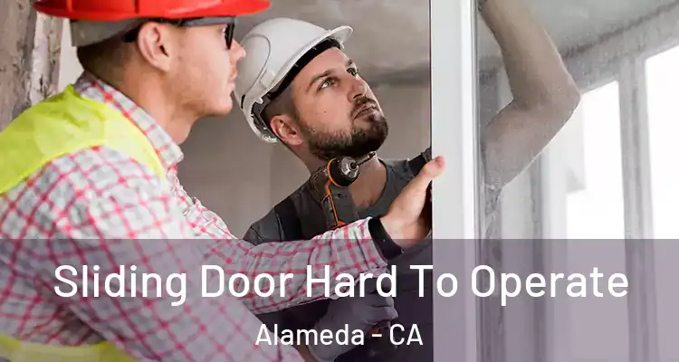  Sliding Door Hard To Operate Alameda - CA